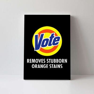 Vote Removes Stubborn Orange Stains Funny Antitrump Canvas