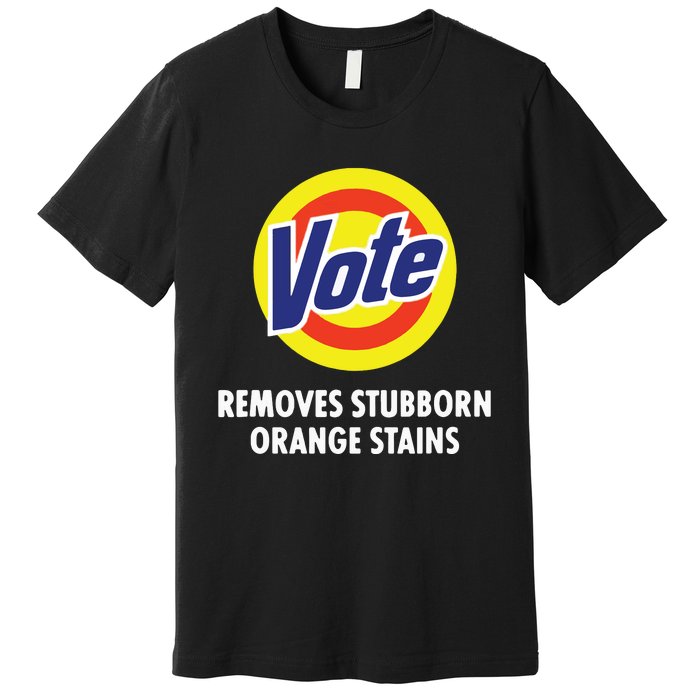 Vote Removes Stubborn Orange Stains Funny Antitrump Premium T-Shirt