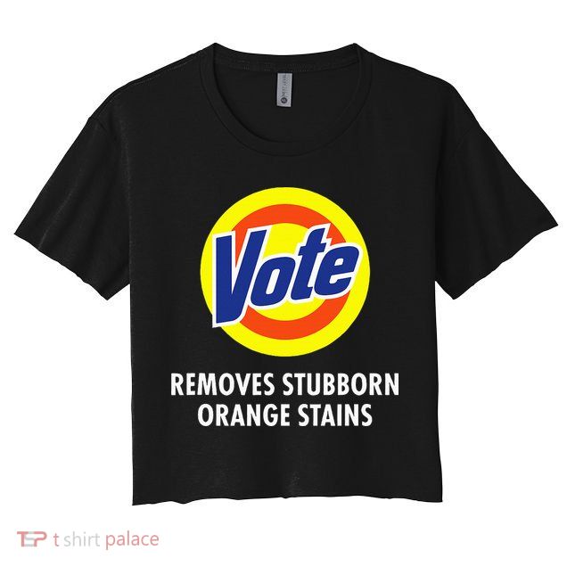 Vote Removes Stubborn Orange Stains Antitrump Crop Top