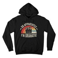 Vintage Retro So Apparently IM Dramatic Funny Actor Actress Hoodie