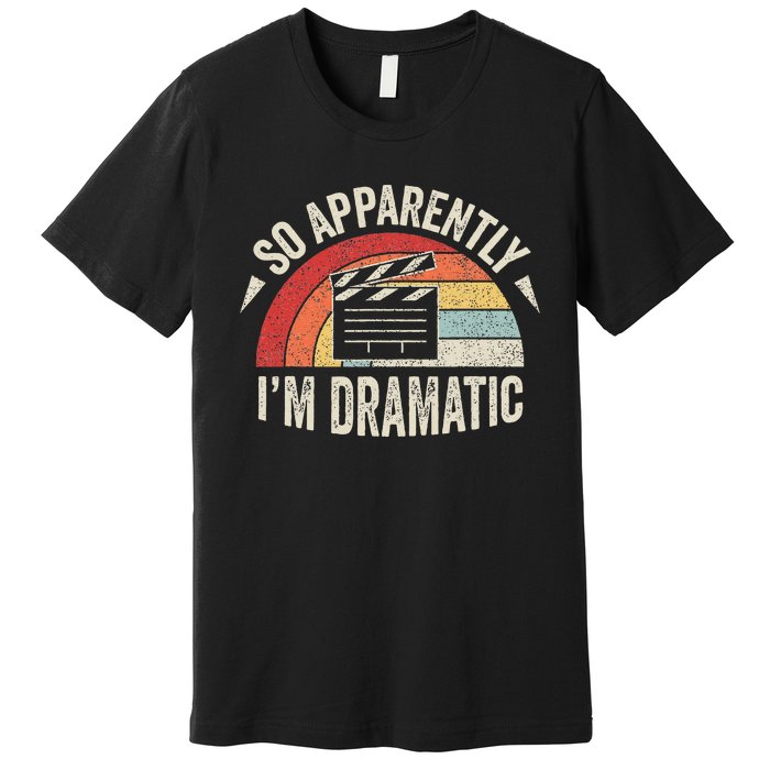 Vintage Retro So Apparently IM Dramatic Funny Actor Actress Premium T-Shirt