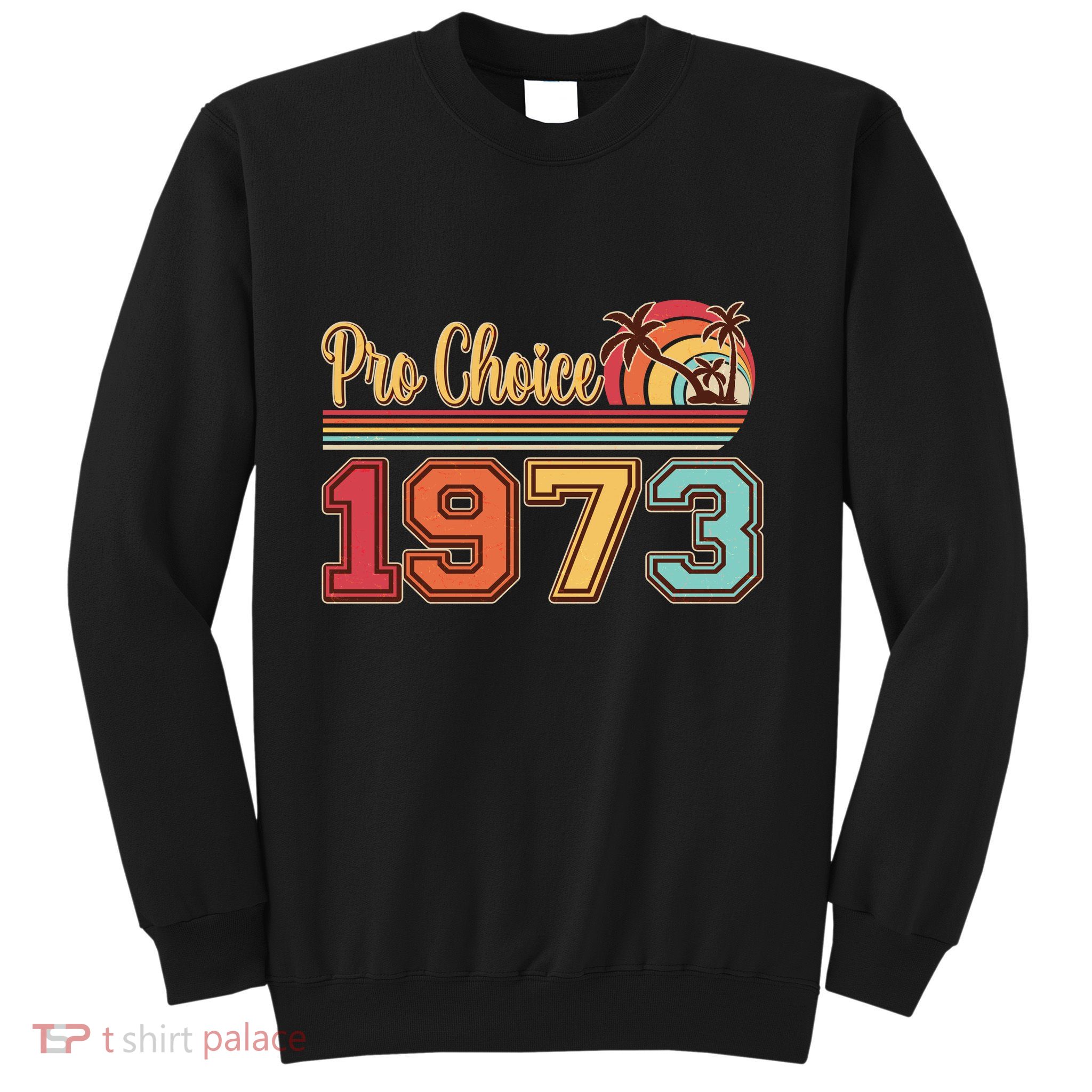 Vintage Retro Tropical Pro Choice 1973 Sweatshirt