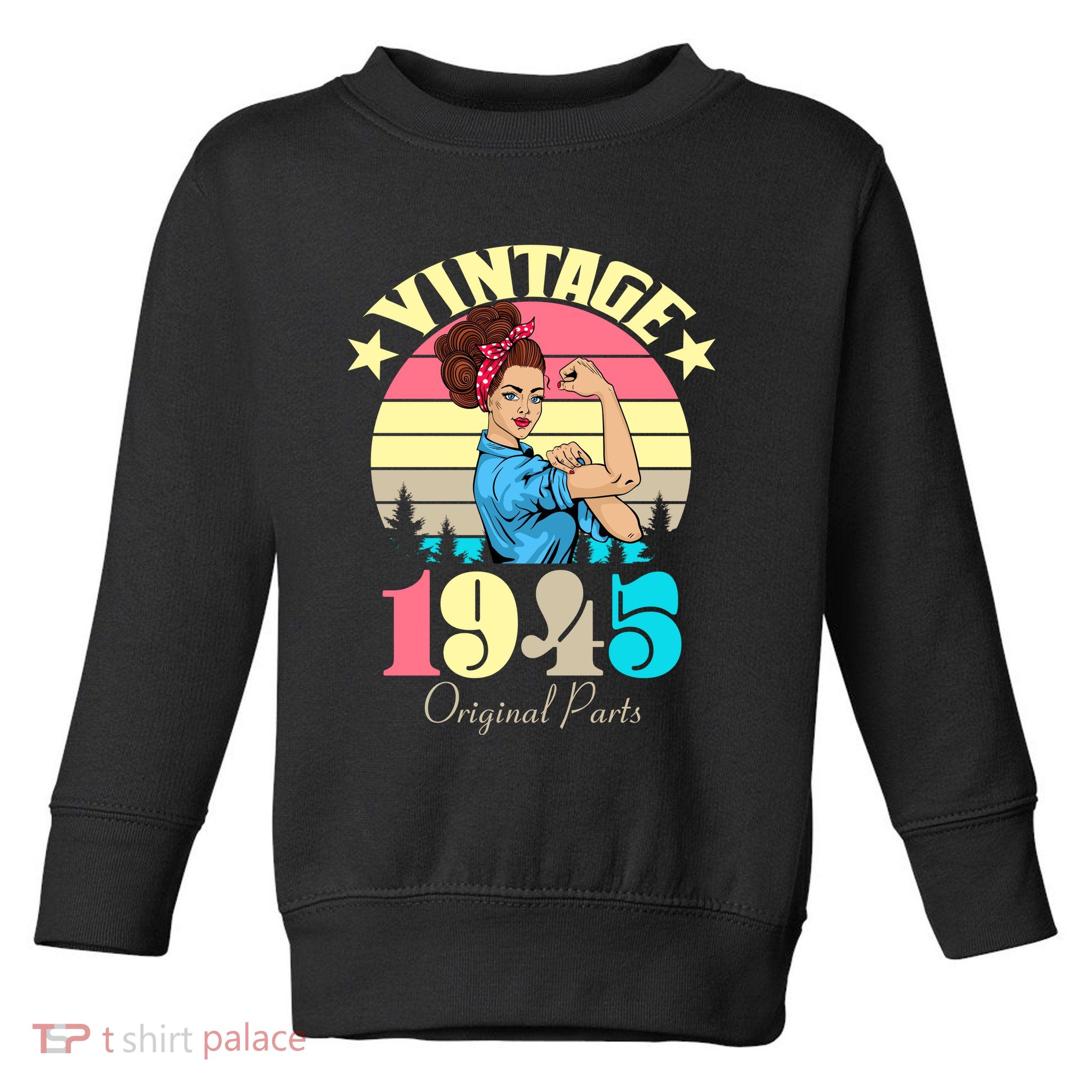 Vintage Rosie The Riveter 1945 Original Parts 80th Birthday Toddler Sweatshirt