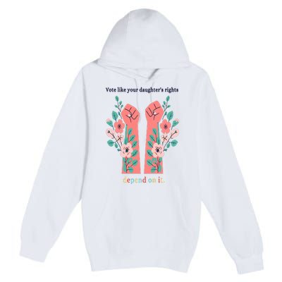 Voting Rights Vote Like Your DaughterS Rights Premium Pullover Hoodie