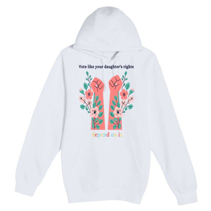 Voting Rights Vote Like Your DaughterS Rights Premium Pullover Hoodie