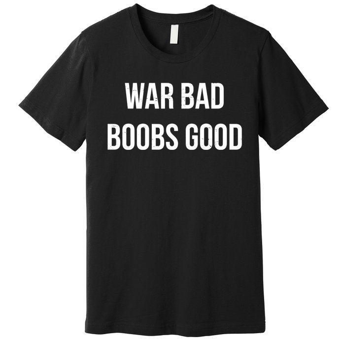 Vintage Retro War Bad Boobs Good Funny Saying Quote Premium T-Shirt