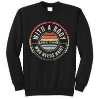 Vintage Retro With A Body Like This Who Needs Hair Bald Tall Sweatshirt