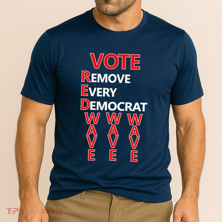 Vote Red Wave Remove Every Democrat Performance Shirt