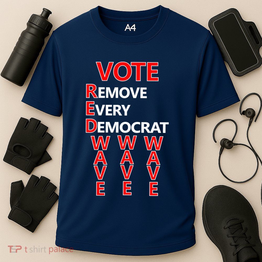 Vote Red Wave Remove Every Democrat Performance Shirt