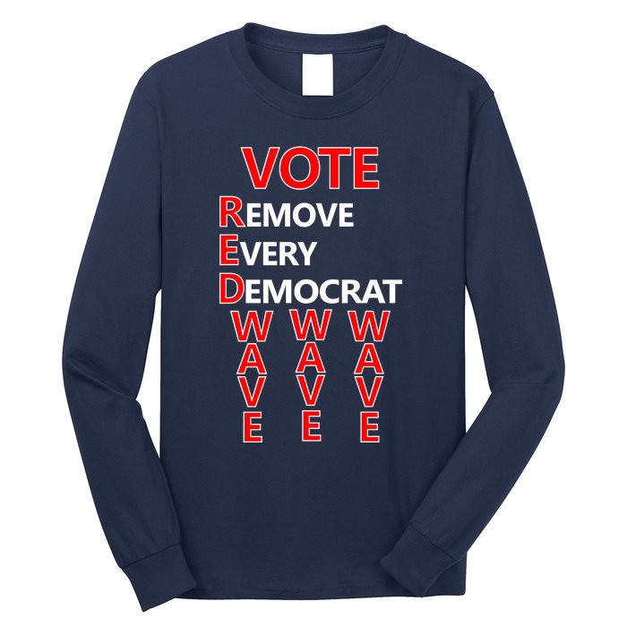 Vote Red Wave Remove Every Democrat Long Sleeve Shirt