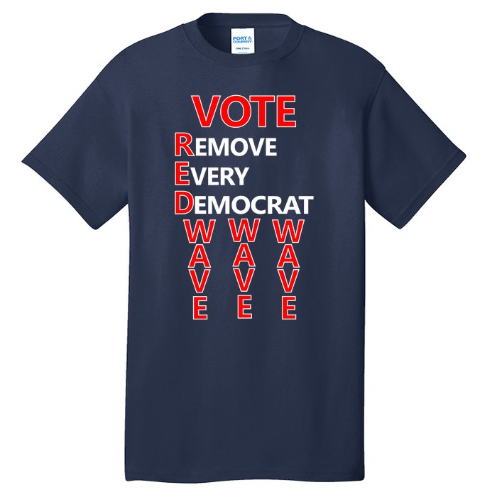 Vote Red Wave Remove Every Democrat Tall T-Shirt