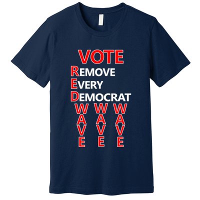Vote Red Wave Remove Every Democrat Premium T-Shirt