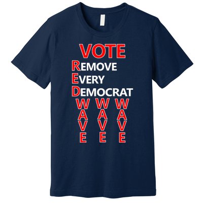 Vote Red Wave Remove Every Democrat Premium T-Shirt