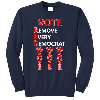 Vote Red Wave Remove Every Democrat Tall Sweatshirt