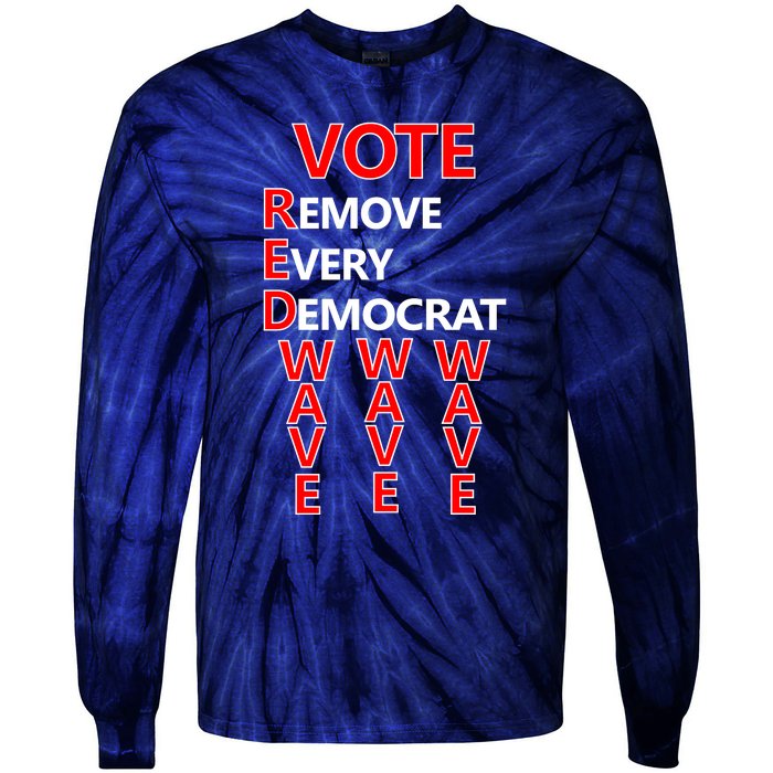 Vote Red Wave Remove Every Democrat Tie-Dye Long Sleeve Shirt