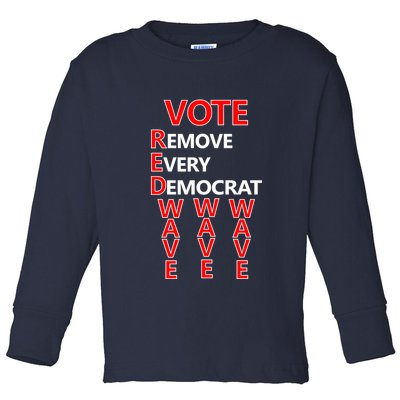 Vote Red Wave Remove Every Democrat Toddler Long Sleeve Shirt