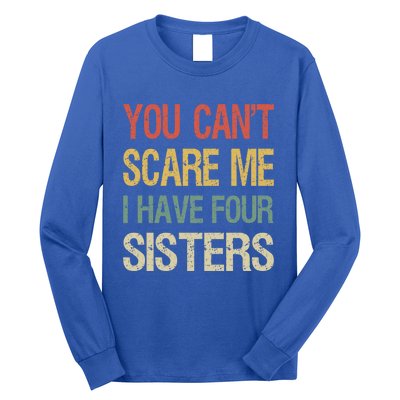 Vintage Retro You Can't Scare Me I Have Four Sisters Funny Gift Long Sleeve Shirt