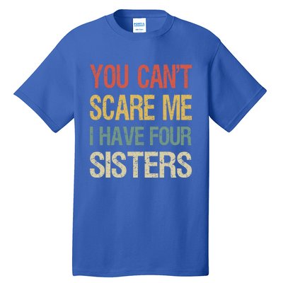 Vintage Retro You Can't Scare Me I Have Four Sisters Funny Gift Tall T-Shirt