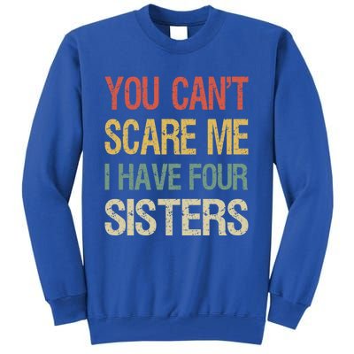 Vintage Retro You Can't Scare Me I Have Four Sisters Funny Gift Tall Sweatshirt