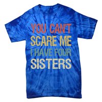 Vintage Retro You Can't Scare Me I Have Four Sisters Funny Gift Tie-Dye T-Shirt