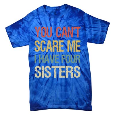 Vintage Retro You Can't Scare Me I Have Four Sisters Funny Gift Tie-Dye T-Shirt