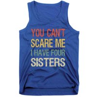 Vintage Retro You Can't Scare Me I Have Four Sisters Funny Gift Tank Top