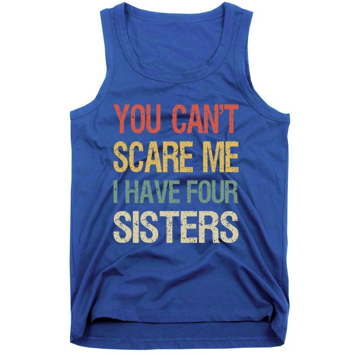 Vintage Retro You Can't Scare Me I Have Four Sisters Funny Gift Tank Top