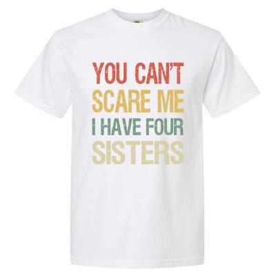 Vintage Retro You Can't Scare Me I Have Four Sisters Funny Gift Garment-Dyed Heavyweight T-Shirt