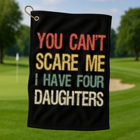 Vintage Retro You Can't Scare Me I Have Four Daughters Gift Golf Towel