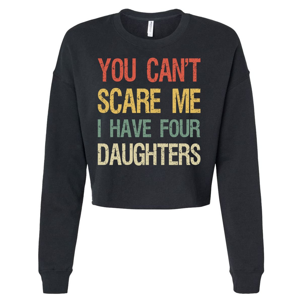 Vintage Retro You Can't Scare Me I Have Four Daughters Gift Cropped Pullover Crew