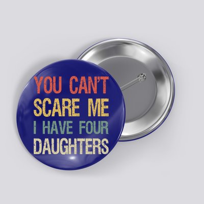 Vintage Retro You Can't Scare Me I Have Four Daughters Gift Button