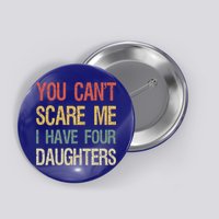 Vintage Retro You Can't Scare Me I Have Four Daughters Gift Button