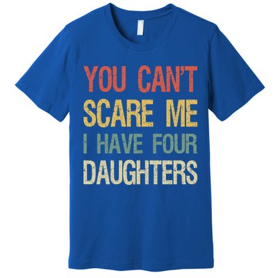 Vintage Retro You Can't Scare Me I Have Four Daughters Gift Premium T-Shirt