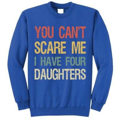 Vintage Retro You Can't Scare Me I Have Four Daughters Gift Tall Sweatshirt