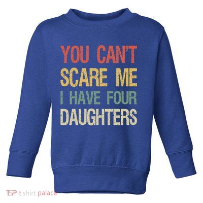 Vintage Retro You Can't Scare Me I Have Four Daughters Gift Toddler Sweatshirt