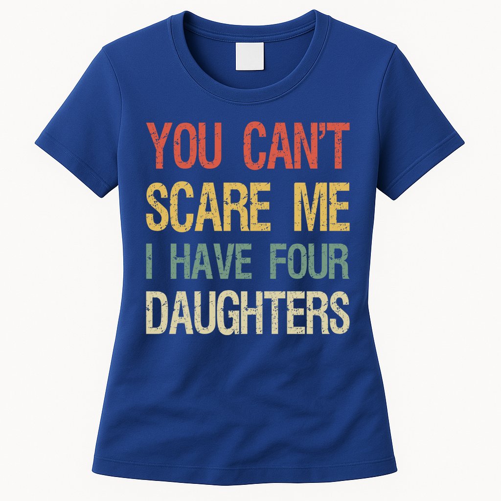 Vintage Retro You Can't Scare Me I Have Four Daughters Gift Womens T-Shirt