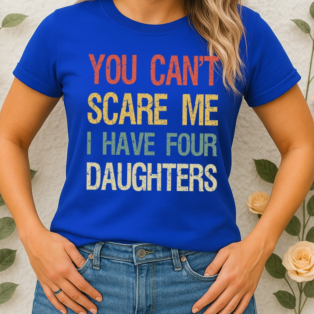 Vintage Retro You Can't Scare Me I Have Four Daughters Gift Womens T-Shirt