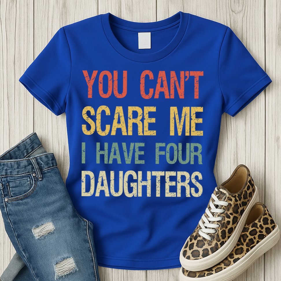 Vintage Retro You Can't Scare Me I Have Four Daughters Gift Womens T-Shirt