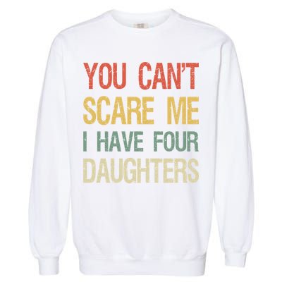 Vintage Retro You Can't Scare Me I Have Four Daughters Gift Garment-Dyed Sweatshirt