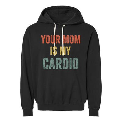 Vintage Retro Your Mom Is My Cardio Funny Gift Garment-Dyed Fleece Hoodie