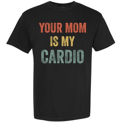 Vintage Retro Your Mom Is My Cardio Funny Gift Garment-Dyed Heavyweight T-Shirt