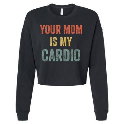 Vintage Retro Your Mom Is My Cardio Funny Gift Cropped Pullover Crew