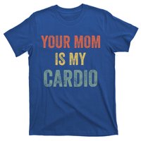 Vintage Retro Your Mom Is My Cardio Funny Gift T-Shirt