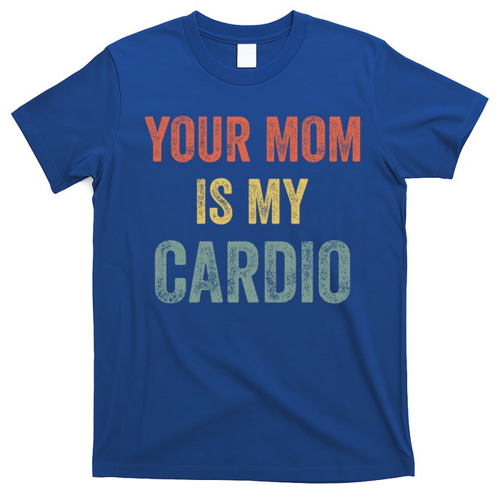 Vintage Retro Your Mom Is My Cardio Funny Gift T-Shirt