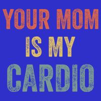 Vintage Retro Your Mom Is My Cardio Funny Gift Womens Tank Top