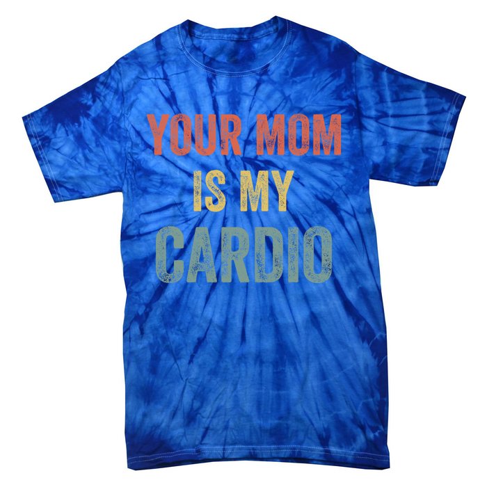 Vintage Retro Your Mom Is My Cardio Funny Gift Tie-Dye T-Shirt