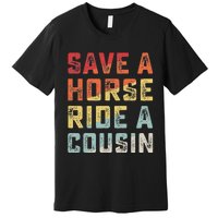 Vintage Save A Horse Ride A Cousin Premium T-Shirt