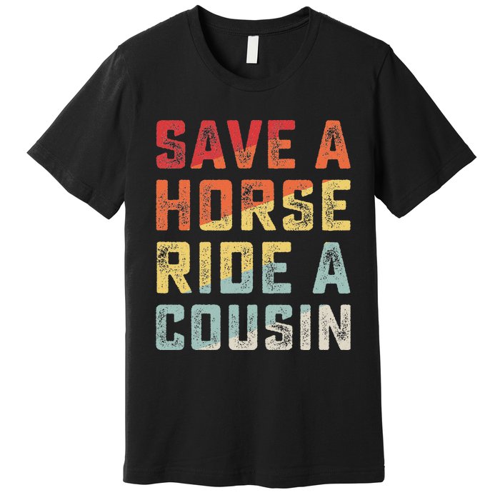 Vintage Save A Horse Ride A Cousin Premium T-Shirt