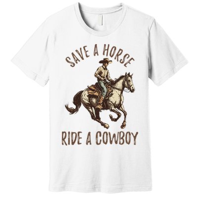 Vintage Save A Horse Ride A Cowboy Horseback Riding Horses Premium T-Shirt