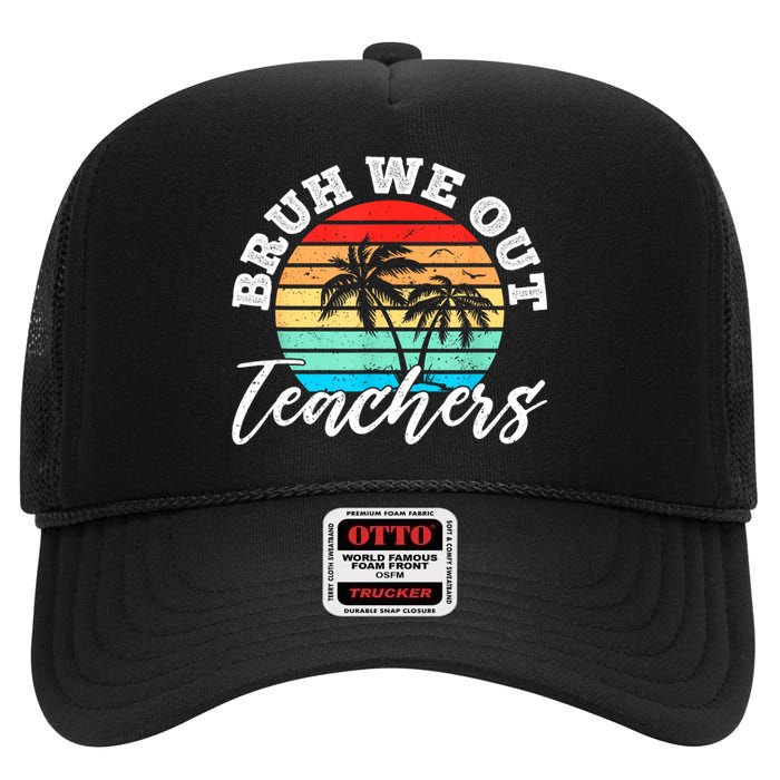 Vintage Sunset Bruh We Out Teachers Gift High Crown Mesh Back Trucker Hat